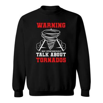 Warning I May Spontaneously Talk About Tornados Hunter Gift Sweatshirt - Seseable
