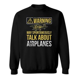 Warning May Spontaneously Talk About Airplanes Funny Pilot Sweatshirt - Seseable