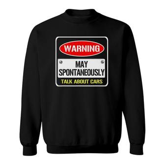 Warning May Spontaneously Talk About Cars Motor Enthusiast Sweatshirt - Seseable