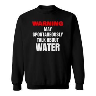 Warning May Spontaneously Talk About Water Engineer Gift Sweatshirt - Seseable