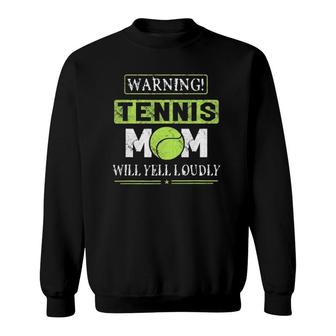 Warning Will Yell Loudly Tennis Mom Women Funny Gift Sweatshirt | Mazezy