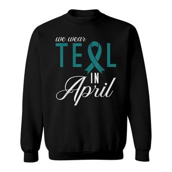 We Wear Teal In April Sexual Assault Awareness Sweatshirt - Seseable