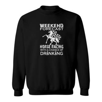 Weekend Forecast Horse Racing Sweatshirt - Monsterry