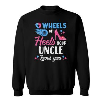 Wheels Or Heels Your Uncle Loves You Gender Reveal Party Sweatshirt - Seseable