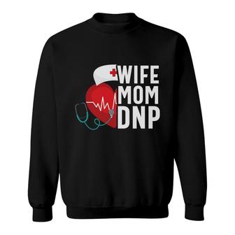 Wife Mom Dnp Nursing Practice Rn Nurse Sweatshirt - Seseable