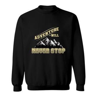 With Explore Travel Lover Adventure Will Never Stop Sweatshirt - Seseable
