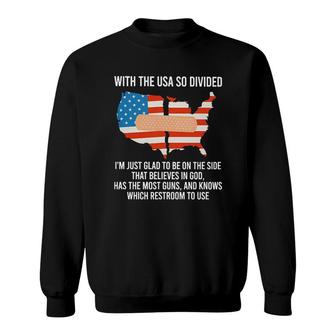 With The USA So Divided Im Just Glad To Be On The Side Most Guns And Which Restroom To Use Sweatshirt - Seseable