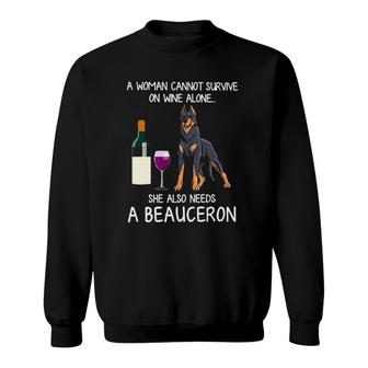 Woman Cannot Survive On Wine Alone She Also Need A Beauceron Sweatshirt - Seseable