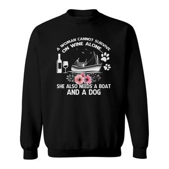 Woman Cannot Survive On Wine Alone She Needs Boat & Dog Gift Sweatshirt - Seseable