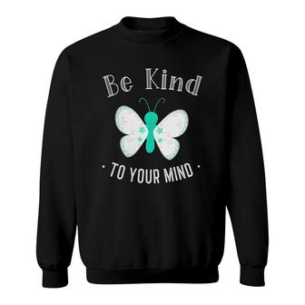 Womens Be Kind To Your Mind Mental Health Awareness Butterfly Cute Sweatshirt - Seseable
