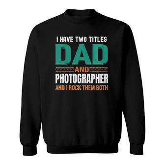 Womens Cute Fathers Gifts I Have Two Titles Dad And Photographer V Neck Sweatshirt - Seseable