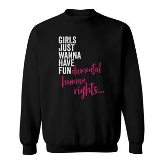 Womens Girls Just Wanna Have Fun Damental Rights Feminist Sweatshirt | Mazezy