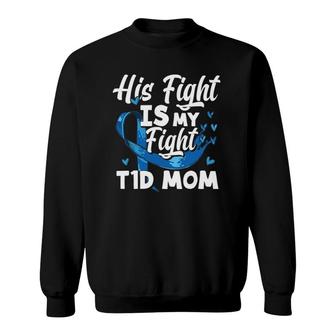 Womens His Fight Is My Fight T1d Mom Diabetes Awareness Sweatshirt | Mazezy