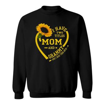 Womens I Have Two Titles Mom And Grammy Mothers Day Sunflower Lover Sweatshirt - Seseable