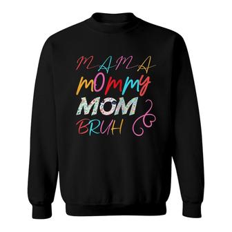 Womens I Went From Mama To Mommy To Mom To Bruh Mothers Day Sweatshirt - Seseable