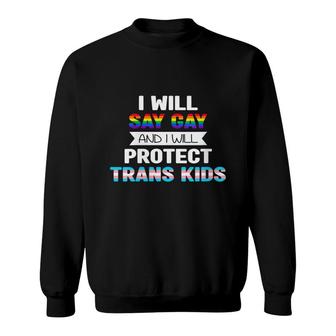 Womens I Will Say Gay And I Will Protect Trans Kids Lgbtq Pride Sweatshirt - Seseable