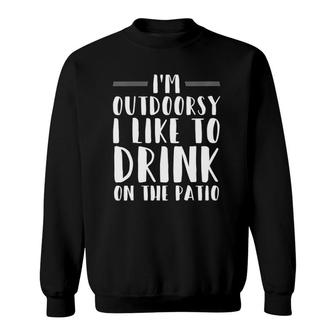 Womens Im Outdoorsy I Like To Drink On The Patio Funny Drinking V-Neck Sweatshirt | Mazezy