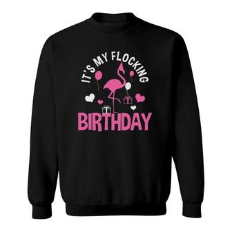 Womens Its My Flocking Birthday Funny Flamingo Gift Sweatshirt | Mazezy