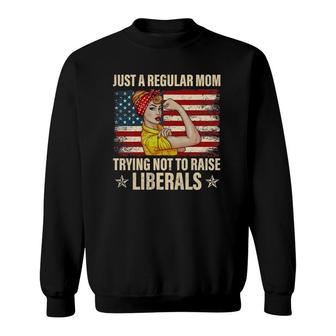 Womens Just A Regular Mom Trying Not To Raise Liberals Republican Sweatshirt - Seseable