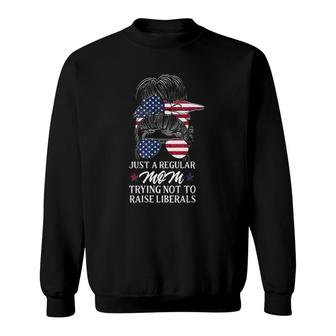 Womens Just A Regular Mom Trying Not To Raise Liberals Sweatshirt - Seseable