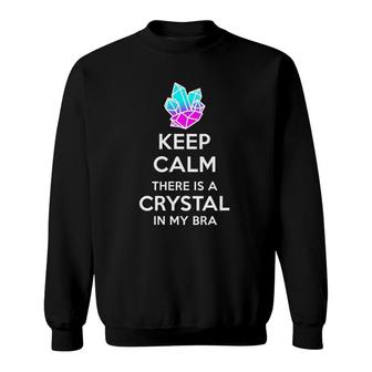 Womens Keep Calm Theres A Crystal In My Bra Funny Crystal Lover V-Neck Sweatshirt | Mazezy