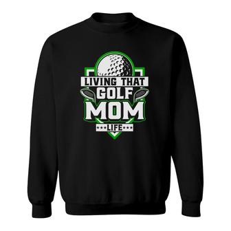 Womens Living That Golf Mom Life - Golfer Golfing Golf Lover Mother Sweatshirt - Seseable