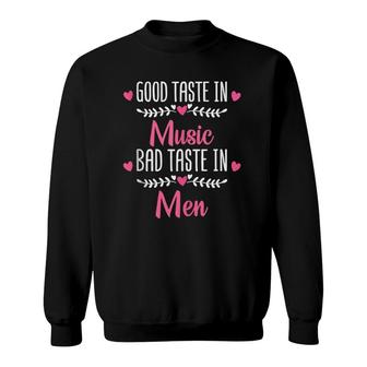 Womens Music Song Good Taste In Music Bad Taste In Men Sweatshirt - Seseable