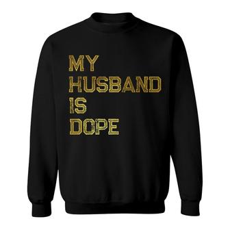 Womens My Husband Is Dope Valentines Day Funny Sweatshirt - Monsterry
