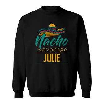 Womens Nacho Average Julie Gift Funny Cinco De Mayo Sombrero Sweatshirt - Seseable