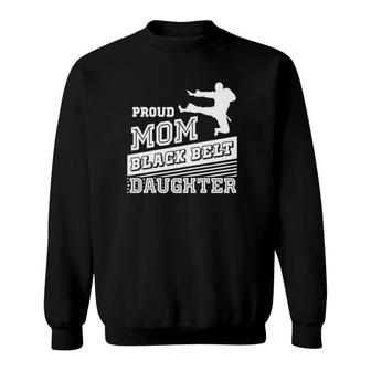 Womens Proud Mom Black Belt Daughter Taekwondo Mom Gifts Sweatshirt - Seseable