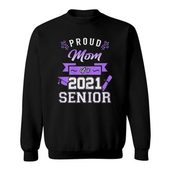 Womens Proud Mom Of A 2021 Senior - Mom Graduation 2021 Gift Sweatshirt - Seseable