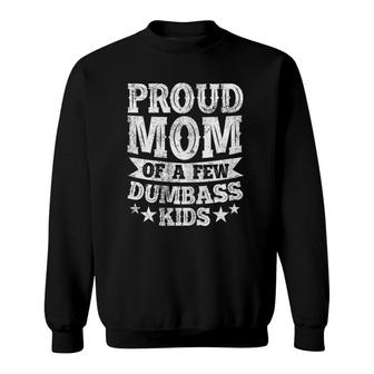 Womens Proud Mom Of A Few Dumbass Kids Funny Mothers Day Gift Sweatshirt - Seseable