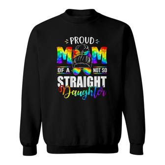 Womens Proud Mom Of A Not So Straight Daughter Lgbt Pride Sweatshirt - Seseable
