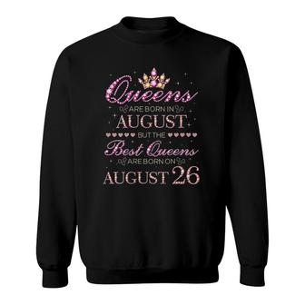 Womens Queens Are Born In August Best Queens Are Born On August 26 Birthday Sweatshirt - Seseable