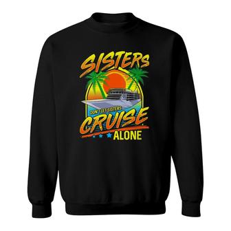 Womens Sisters Dont Let Sisters Cruise Alone Girls Trip Vacation Sweatshirt - Thegiftio UK