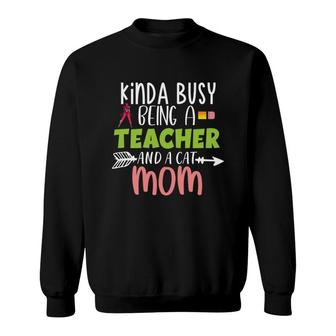 Womens Who Kinda Busy Being A Teacher And A Cat Mom Sweatshirt - Seseable