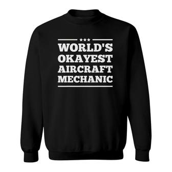 Worlds Okayest Aircraft Mechanic Aviation Airplane Men Women Sweatshirt | Mazezy