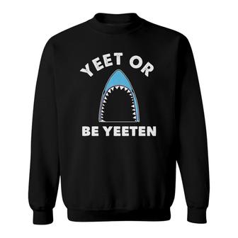 Yeet Or Be Yeeten Funny Shark Dank Meme For Kids Video Gamer Sweatshirt - Seseable