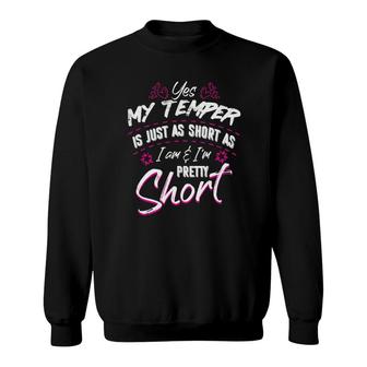 Yes My Temper Is Just As Short As I Am And Im Pretty Funny Sweatshirt - Thegiftio UK