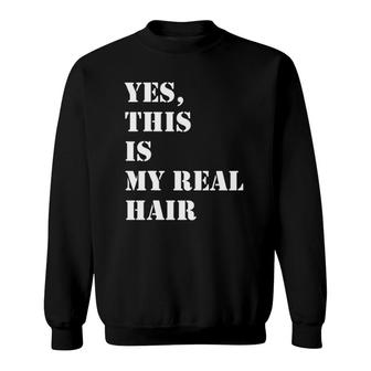 Yes This Is My Real Hair Locs And Natural Hair Sweatshirt | Mazezy UK