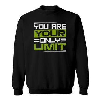You Are Your Only Limit Inspiration And Motivation Quotes Sweatshirt | Mazezy