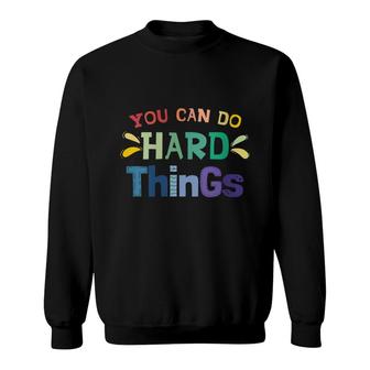 You Can Do Hard Things Inspirational Quote Motivation Sweatshirt - Seseable