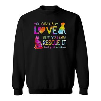 You Cant Buy Love But You Can Rescue It Adopt Dont Shop Sweatshirt | Mazezy