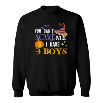 You Cant Scare Me I Have 3 Boys Funny Mom Dad Halloween Costume Three Sons Mom Dad Humorous Ou Sweatshirt - Seseable