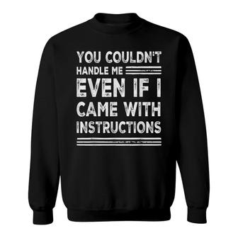 You Couldn’T Handle Me Even If I Came With Instructions Sweatshirt - Seseable