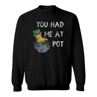 You Had Me At Pot Funny St Patricks Day Sweatshirt - Thegiftio UK