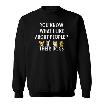 You Know What I Like About People Their Dogs Funny Dog Lover Sweatshirt | Mazezy