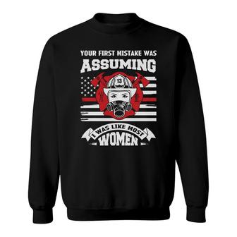 Your First Mistake Was Assuming I Was Like Hust Women Firefighter Sweatshirt - Seseable