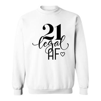 21 Legal Af 21St Birthday Great Gift For Birthday Sweatshirt - Seseable
