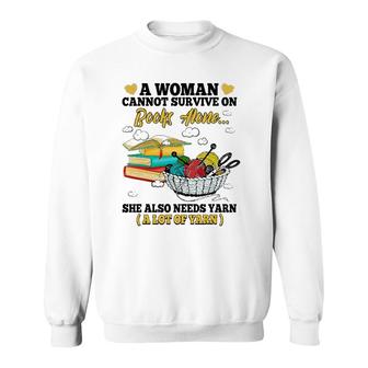 A Woman Cannot Survive On Books Alone She Also Needs Yarn Sweatshirt - Seseable